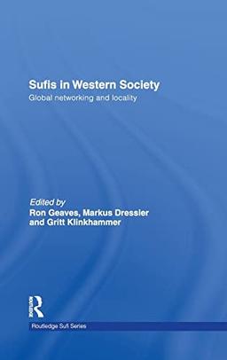 Sufis in Western Society: Global networking and locality (Routledge Sufi, 9, Band 9)