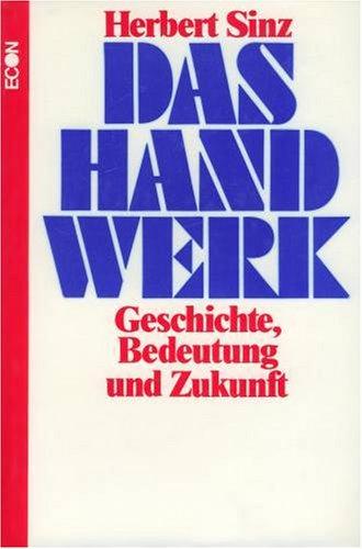 Das Handwerk. Geschichte, Bedeutung und Zukunft