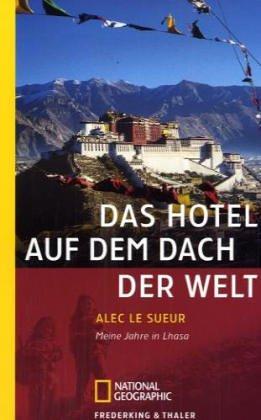 Das Hotel auf dem Dach der Welt: Meine Jahre in Lhasa