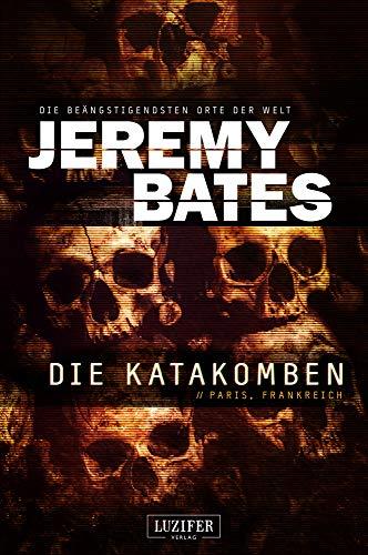 DIE KATAKOMBEN: Horrorthriller (Die beängstigendsten Orte der Welt)