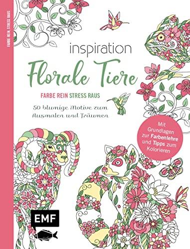 Inspiration Florale Tiere – 50 blumige Motive zum Ausmalen und Träumen: Mit allen Grundlagen zur Farbenlehre und Tipps zum Kolorieren – Farbe rein, Stress raus