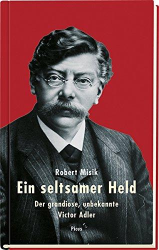 Ein seltsamer Held: Der grandiose, unbekannte Victor Adler