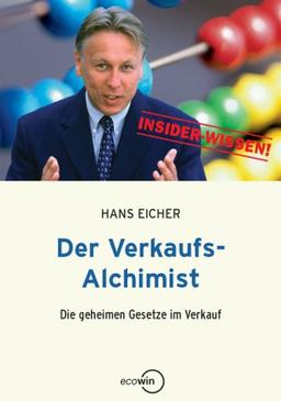 Der Verkaufs-Alchimist. Die geheimen Gesetze im Verkauf