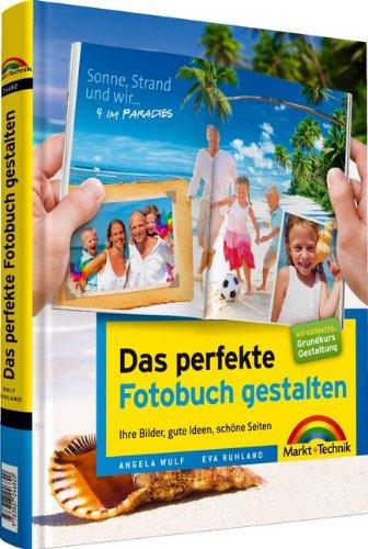 Das perfekte Fotobuch gestalten - für Windows und Mac, mit Extrateil  "Grundkurs Gestaltung": Ihre Bilder, gute Ideen, schöne Seiten (Digital fotografieren)