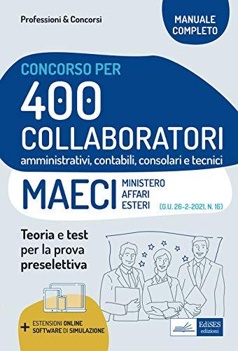 Concorso 400 Collaboratori amministrativi, contabili, consolari e tecnici Ministero Affari Esteri (MAECI): Teoria e test per la prova preselettiva (P&C, Band 41)