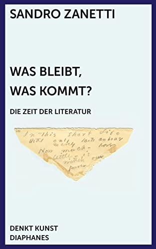 Was bleibt, was kommt?: Die Zeit der Literatur (DENKT KUNST)