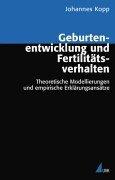 Geburtenentwicklung und Fertilitätsverhalten: Theoretische Modellierungen und empirische Erklärungsansätze (Analyse und Forschung)