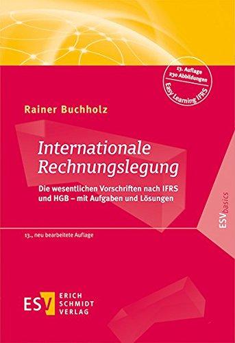 Internationale Rechnungslegung: Die wesentlichen Vorschriften nach IFRS und HGB - mit Aufgaben und Lösungen (ESVbasics)