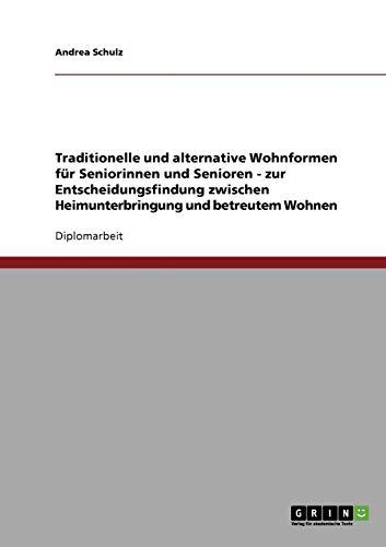 Traditionelle und alternative Wohnformen für Seniorinnen und Senioren. Heimunterbringung oder betreutes Wohnen?