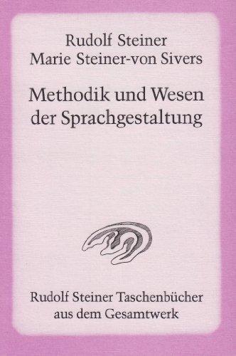 Methodik und Wesen der Sprachgestaltung: Aphoristische Darstellungen aus den Kursen über künstlerische Sprachgestaltung, Aufsätze, Notizen aus Seminarien und Vorträgen