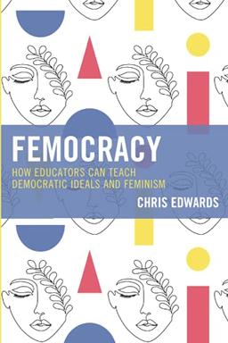 Femocracy: How Educators Can Teach Democratic Ideals and Feminism