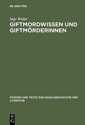 Giftmordwissen und Giftmörderinnen: Eine diskursgeschichtliche Studie (Studien und Texte zur Sozialgeschichte der Literatur, Band 65)