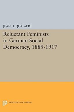 Reluctant Feminists in German Social Democracy, 1885-1917 (Princeton Legacy Library)