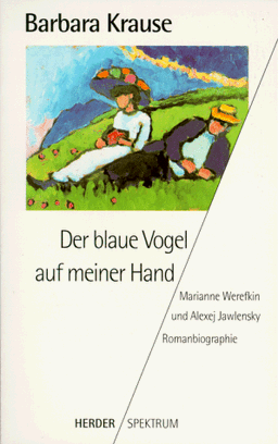 Der blaue Vogel auf meiner Hand. Marianne Werefkin und Alexej Jawlensky.