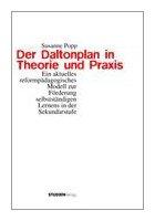 Der Daltonplan in Theorie und Praxis: Ein aktuelles reformpädagogisches Modell zur Förderung selbstständigen Lernens in der Sekundarstufe