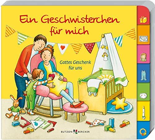 Ein Geschwisterchen für mich: Gottes Geschenk für uns (Pappbilderbücher)