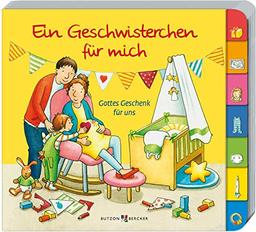 Ein Geschwisterchen für mich: Gottes Geschenk für uns (Pappbilderbücher)