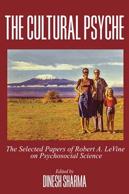 The Cultural Psyche: The Selected Papers of Robert A. LeVine on Psychosocial Science