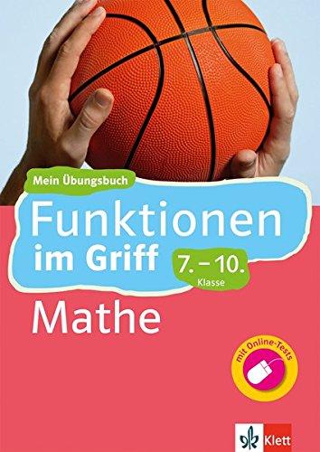 Klett Funktionen im Griff Mathematik 7.-10. Klasse: Mein Übungsbuch für Gymnasium und Realschule