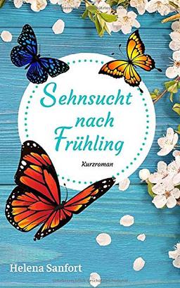 Sehnsucht nach Frühling: Kurzroman