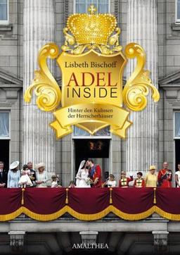 Adel Inside: Hinter den Kulissen der Herrscherhäuser