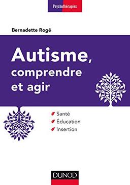 Autisme, comprendre et agir : santé, éducation, insertion