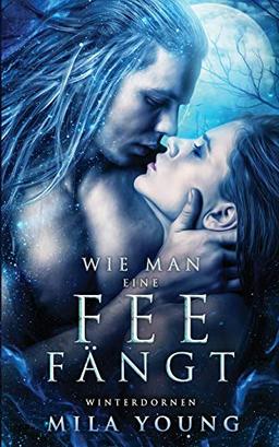 Wie Man Eine Fee Fängt: Fantasy Romantik (Winterdornen, Band 1)