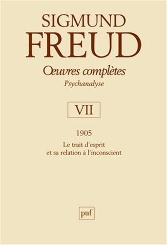 Oeuvres complètes : psychanalyse. Vol. 7. 1905 : le trait d'esprit et sa relation à l'inconscient