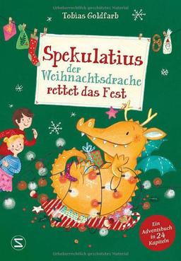 Spekulatius, der Weihnachtsdrache rettet das Fest: Ein Adventsbuch in 24 Kapiteln