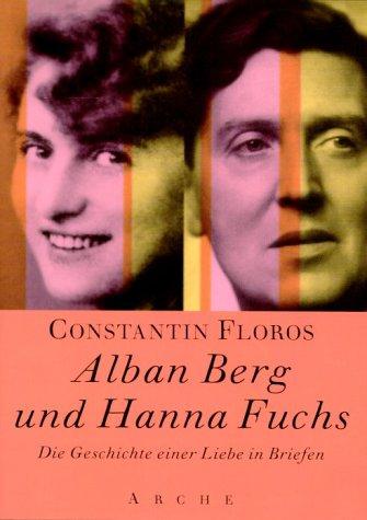 Alban Berg und Hanna Fuchs: Die Geschichte einer Liebe