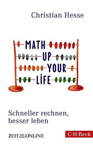 Math up your Life!: Schneller rechnen, besser leben