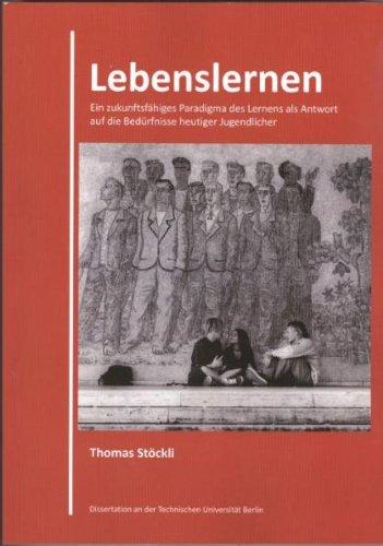 Lebenslernen: Ein zukunfsfähiges Paradigma des Lernens als Antwort auf die Bedürfnisse heutiger Jugendlicher