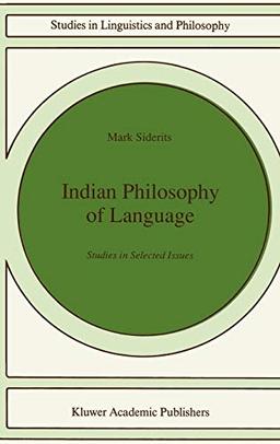 Indian Philosophy of Language: Studies in Selected Issues (Studies in Linguistics and Philosophy, 46, Band 46)