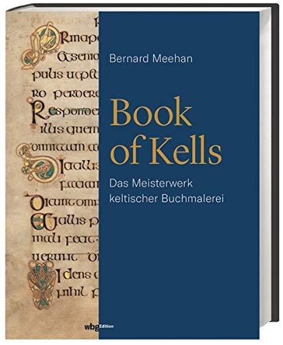 Book of Kells. Das Meisterwerk keltischer Buchmalerei. Die Symbolik der Bilderwerke entschlüsseln und eine der bedeutendsten Handschriften des Mittelalters verstehen. Ein Standardwerk der Mediävistik