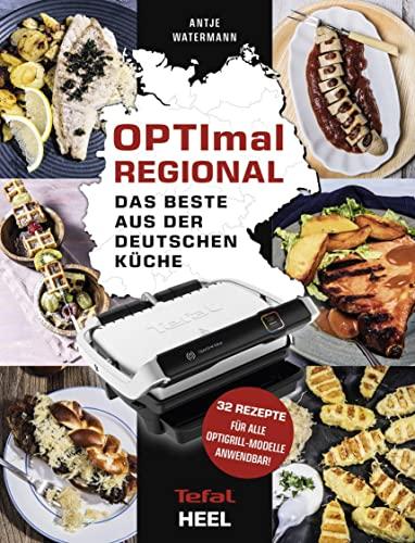 OPTImal Regional - Das Grillbuch für den OPTIgrill von Tefal: Das Beste aus der deutschen Küche - Für das Original von Tefal