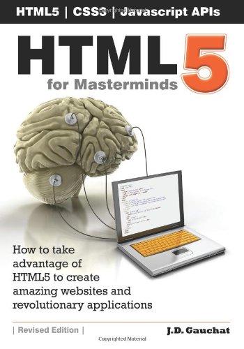 HTML5 for Masterminds: How to take advantage of HTML5 to create amazing websites and revolutionary applications