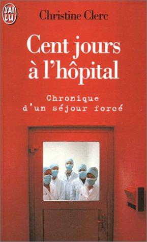 Cent jours à l'hôpital : chronique d'un séjour forcé