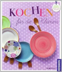 Kochen für die Kleinen: gesund und ideenreich durch's zweite und dritte Lebensjahr: Gesund und ideenreich durchs 2. und 3. Lebensjahr