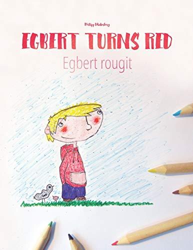 Egbert Turns Red Egbert Rougit: Children's Coloring Book English-French (Bilingual Edition) (Bilingual Picture Book Series: "Egbert Turns Red" Dual Language with English as Main Language)