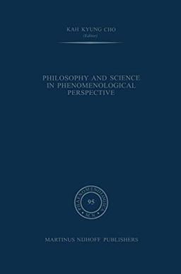 Philosophy and Science in Phenomenological Perspective (Phaenomenologica) (Phaenomenologica, 95, Band 95)