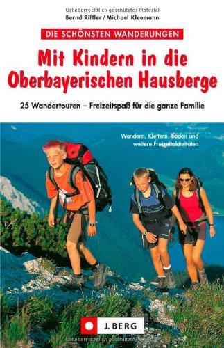 Mit Kindern in die Oberbayerischen Hausberge: 25 Wandertouren - Freizeitspaß für die ganze Familie