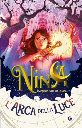 Nina e l'arca della luce (Vol. 7) (La bambina della Sesta Luna)