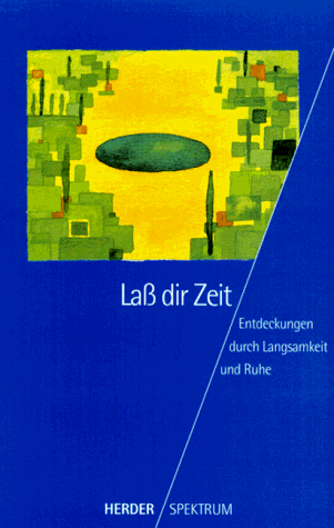 Laß dir Zeit. Entdeckungen durch Langsamkeit und Ruhe.