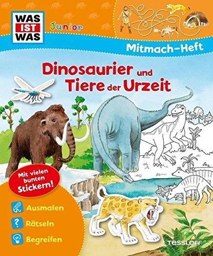 Mitmach-Heft Dinosaurier und Tiere der Urzeit: Malen, Rätseln, Stickern (WAS IST WAS Junior Mitmach-Hefte)