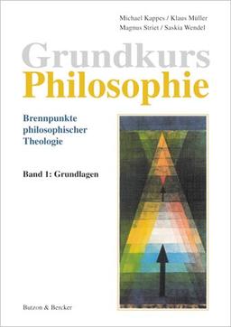 Grundkurs Philosophie. Brennpunkte philosophischer Theologie: Grundkurs Philosophie 1. Grundlagen: BD 1