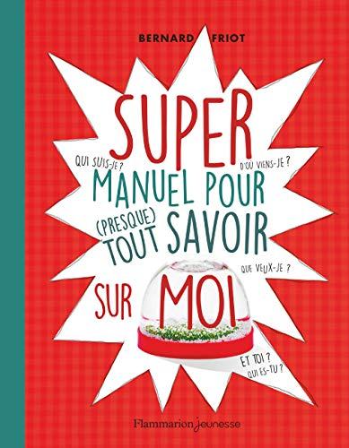 Super manuel pour (presque) tout savoir sur moi