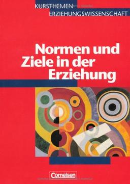 Kursthemen Erziehungswissenschaft - Allgemeine Ausgabe: Heft 5 - Normen und Ziele in der Erziehung: Schülerbuch