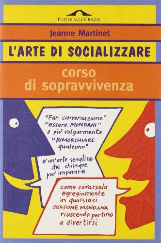 L'arte di socializzare. Corso di sopravvivenza (I corsi di sopravvivenza)