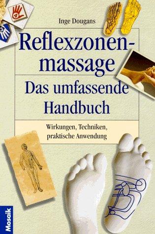 Reflexzonenmassage. Das umfassende Handbuch. Wirkungen, Techniken, praktische Anwendung