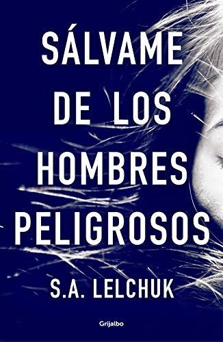 Sálvame de los hombres peligrosos (Novela de intriga)